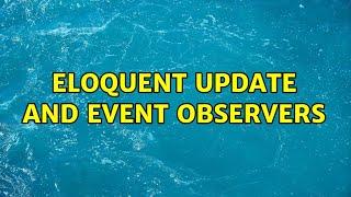 Eloquent update and event observers