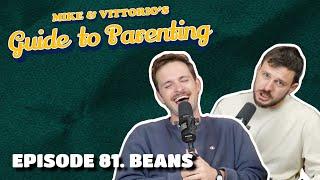 81. Beans - Mike & Vittorio's Guide to Parenting