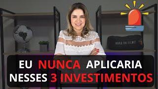 3 INVESTIMENTOS QUE EU NUNCA FARIA!