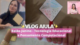 Vlog Aula: Balão Junino com Dobradura - Tecnologia Educacional e Pensamento Computacional
