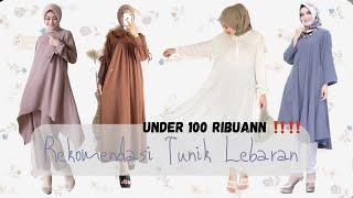 Rekomendasi Tunik Lebaran Under 100 Ribuannn !!!