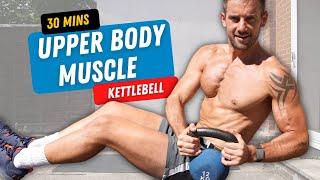 EPIC Kettlebell Upper Body Muscle Build  30 Minutes