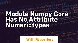 module numpy core has no attribute numerictypes