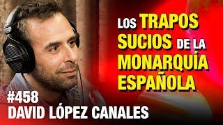 ENTREVISTA COMPLETA  David López Canales: La crisis de la monarquía española | #ESDLB cap.458