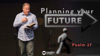 Planning Your Future from Psalm 37