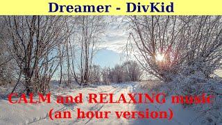 Dreamer by DivKid.CALM MUSIC. An hour version.