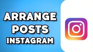 How To Rearrange Instagram Posts (2023 Guide)