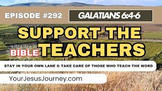 #292 Galatians 6:4-6 Stay in your lane & Take care of the teachers of God's word