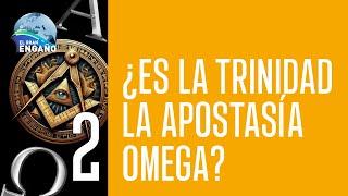 02 - ¿Es la trinidad la apostasía omega?