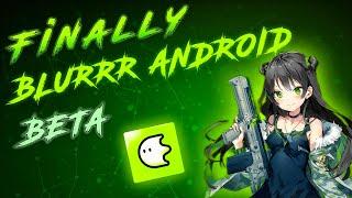 I GOT BLURRR ANDROID BETA FOR TESTING  (APP REVIEW)