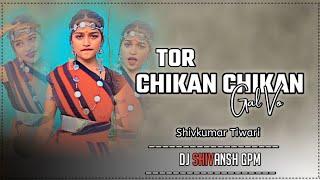 Tor Chikan Chikan Gal Vo Ft. Shivkumar Tiwari - Cg Old Song Dj - Cg Dj - Old Is Gold - Cg Dj Song