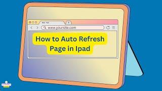 Streamlining Your iPad Browsing with Auto Refresh | Refresh Tabs in Ipad