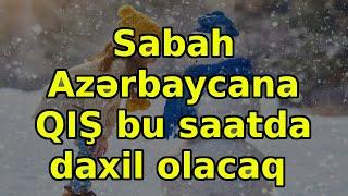 Sabah Azərbaycana QIŞ bu saatda daxil olacaq, xəbərlər, son xəbərlər, bugun