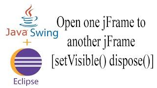 Java jFrame Open one jFrame to another jFrame [setVisible() dispose()] | Java Swing | Eclipse