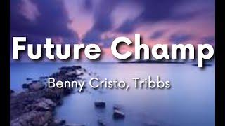 Future Champ - Benny Cristo, Tribbs (Lyrics) [4K]