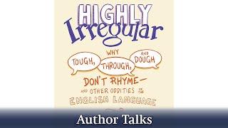 The Oddities of the English Language with Arika Okrent | Highly Irregular