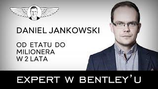 Jak budować wielomilionowe firmy? Daniel Jankowski [Expert w Bentleyu]