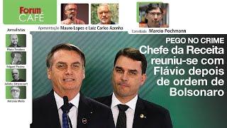 Pego no crime: chefe da Receita reuniu-se com Flávio após ordem de Bolsonaro | Fórum Café | 19.7