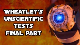 Wheatley's Unscientific Tests - Final Part (Portal 2)