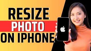 How to resize photo in iphone - Full Guide 2023