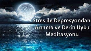 Stres ile Depresyondan Arınma ve Derin Uyku Meditasyonu