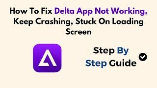 How To Fix Delta App Not Working, Keep Crashing, Stuck On Loading Screen