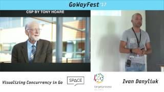 GoWayFest 2017 - Ivan Danyliuk - Visualizing Concurrency in Go