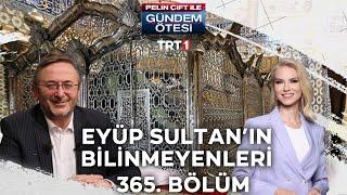 Pelin Çift ile Gündem Ötesi 365. Bölüm - Eyüp Sultan Hazretleri ve Türbesinin Bilinmeyenleri