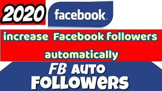 Get Unlimited Facebook Auto Followers 2020 || Facebook Auto Followers 2020
