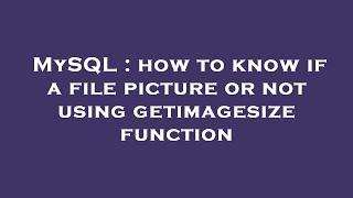 MySQL : how to know if a file picture or not using getimagesize function