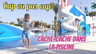 CACHE-CACHE et CAP OU PAS CAP dans la piscine !