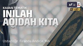 Inilah Aqidah Kita - Ustadz Dr. Firanda Andirja, M.A