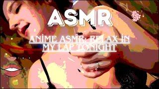 Anime ASMR: Relax in My Lap Tonight with AftynRose | Soothing Animated Experience