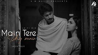 Main tere ishq main | Lo-fi mix | Slow reverb | Saqib Malik | SM Muzik Presents @smstudio911