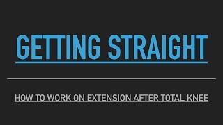 BEST exercises for Getting Straight (Full Extension) - after TOTAL KNEE replacement