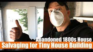 Abandoned 1800s Home- Salvaging for Tiny House Materials and Profit