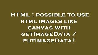 HTML : possible to use html images like canvas with getImageData / putImageData?