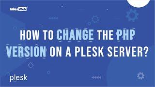 How to Change the PHP Version on a Plesk Server? | MilesWeb