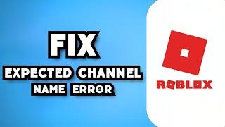 How To Fix Roblox Expected Channel Name Error (2023 Guide)