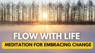 Flow with Life: A Meditation for Embracing Change