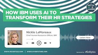 HOW IBM USES AI TO TRANSFORM THEIR HR STRATEGIES (Interview with Nickle LaMoreaux)