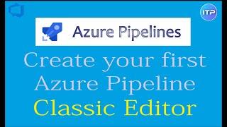 Create Your First Azure Pipeline using Classic Editor | Azure DevOps Tutorial | An IT Professional