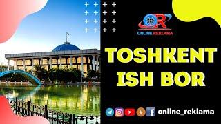 TOSHKENT ISH BOR | TASHKENT CITY | ТОШКЕНТ ИШ | ONLINE REKLAMA