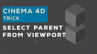 Cinema 4D how to select parent from viewport