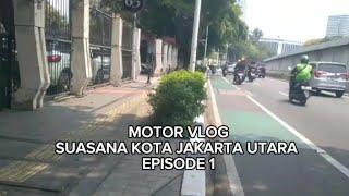 MOTOR VLOG SUASANA JAKARTA UTARA EPISODE 1 YUK JALAN JALAN