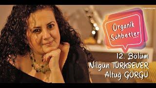 Tiyatro Oyuncusu Eşler | Nilgün Türksever & Altuğ Görgü | Yargı | Organik Sohbetler_12. Bölüm