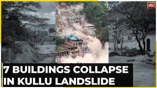 7 Buildings Collapse In Kullu Landslide; 238 Killed In Himachal Rains This Monsoon