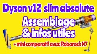 Dyson v12 slim absolute, assemblage & infos utiles + mini comparatif Roborock H7