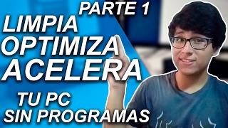 CÓMO LIMPIAR, OPTIMIZAR Y ACELERAR MI PC SIN PROGRAMAS PARA WINDOWS 10, 8 Y 7  PARTE 1