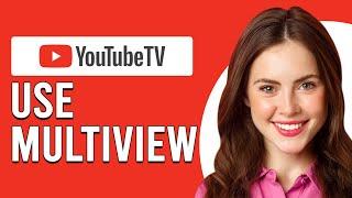 How To Use Multiview On YouTube TV (How Do I Make My YouTube TV Multi-view?)